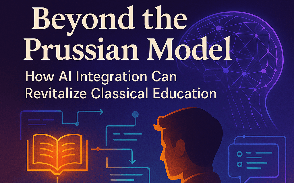 Beyond the Prussian Model: How AI Integration Can Revitalize Classical Education